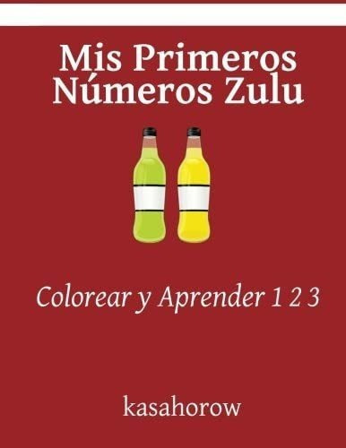Libro: Mis Primeros Números Zulu: Colorear Y Aprender 1 2&..
