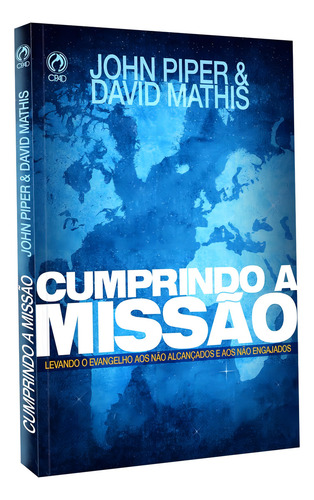 Cumprindo a missão, de Piper, John. Editorial CPAD, capa mole em português, 2015