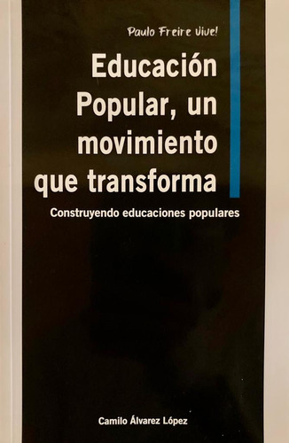 Educacion Popular, Un Movimiento Que Transforma - Camilo Alv