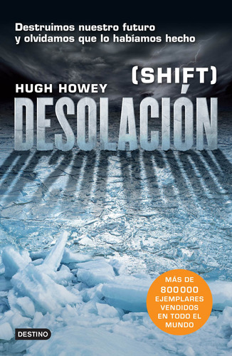 Desolación: «Destruimos nuestro futuro y olvidamos que lo habíamos hecho.», de Howey, Hugh. Serie Infantil y Juvenil Editorial Destino México, tapa blanda en español, 2014