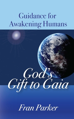 Libro God's Gift To Gaia: Guidance For Awakening Humans -...