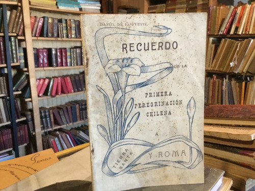 Recuerdo 1ra Peregrinación Chilena Tierra Santa Y Roma 1913