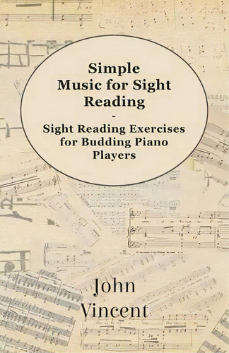 Simple Music For Sight Reading - Sight Reading Exercises For Budding Piano Players, De John Vincent. Editorial Read Books, Tapa Blanda En Inglés