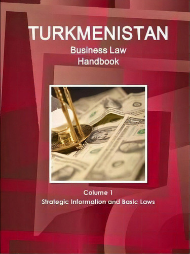 Turkmenistan Business Law Handbook Volume 1 Strategic Information And Basic Laws (world Business ..., De Inc Ibp. Editorial Ibp Usa, Tapa Blanda En Inglés