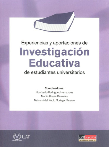 Experiencias Y Aportaciones De Investigación Educativa De Estudiantes Universitarios, De Rodriguez Hernandez, Humberto. Editorial Colofon Ediciones Academicas, Edición 1 En Español, 2021