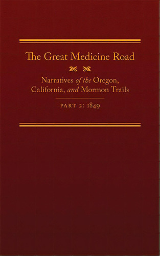 The Great Medicine Road, Part 2, 24: Narratives Of The Oregon, California, And Mormon Trails, 1849, De Tate, Michael L.. Editorial Arthur H Clark Co, Tapa Dura En Inglés