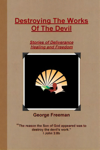 Destroying The Works Of The Devil, De Freeman, George. Editorial Lulu Pr, Tapa Blanda En Inglés