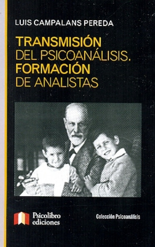 Transmision Del Psicoanalisis Formacion De Analistas, De Campalans Pereda, Luis. Serie N/a, Vol. Volumen Unico. Editorial Psicolibro Ediciones, Tapa Blanda, Edición 1 En Español, 2012