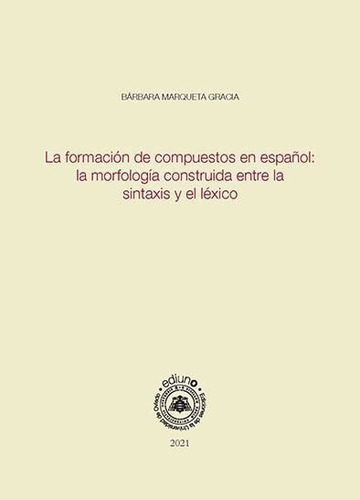 La Formacion De Compuestos En Espaãâol Morfologia Construida, De Barbara Marqueta Gracia. Editorial Ediuno, Tapa Blanda En Español