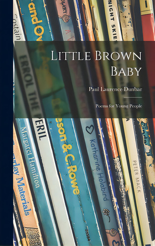 Little Brown Baby: Poems For Young People, De Dunbar, Paul Laurence 1872-1906. Editorial Hassell Street Pr, Tapa Dura En Inglés
