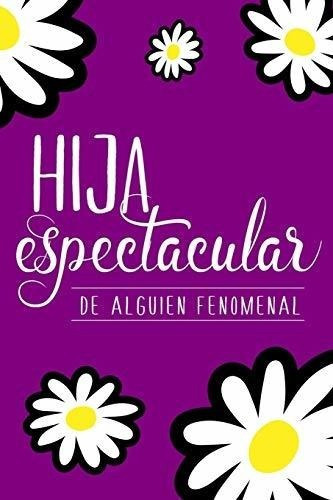 Hija Espectacular De Alguien Fenomenal ..., de Amigaso tú y yo. Editorial Independently Published en español