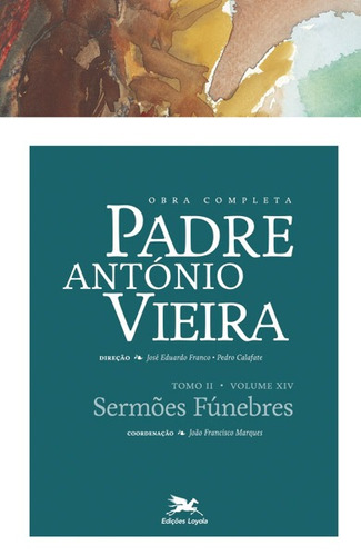 Obra completa Padre António Vieira - Tomo II - Volume XIV: Tomo II - Volume XIV: Sermões Fúnebres, de Vieira, António. Série Obra Completa de Padre António Vieira (19), vol. 19. Editora Associação Nóbrega de Educação e Assistência Social, capa mole em português, 2015