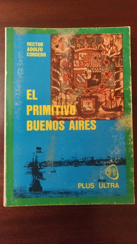 El Primitivo Buenos Aires, Por Héctor Cordero. Plus Ultra