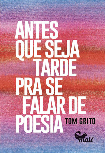 Antes Que Seja Tarde Para Se Falar De Poesia, De Tom Grito. Editora Malê, Capa Mole, Edição 1 Em Português, 2023