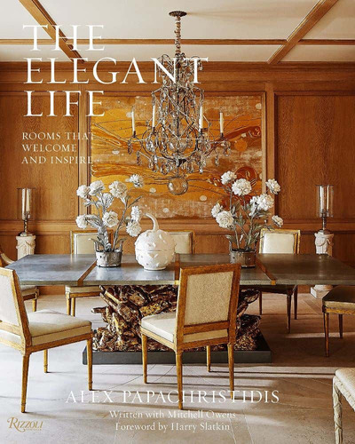The Elegant Life: Rooms That Welcome And Inspire, De Alex Papachristidis. Editorial Rizzoli International Publications, Tapa Dura, Edición 2022 En Inglés, 2022