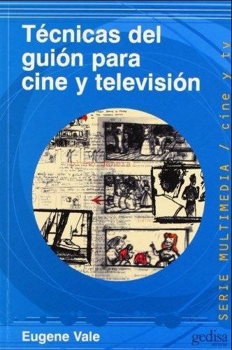 Técnicas del guión para cine y televisión, de Vale, Eugene. Serie Multimedia/Comunicación Editorial Gedisa en español, 2015
