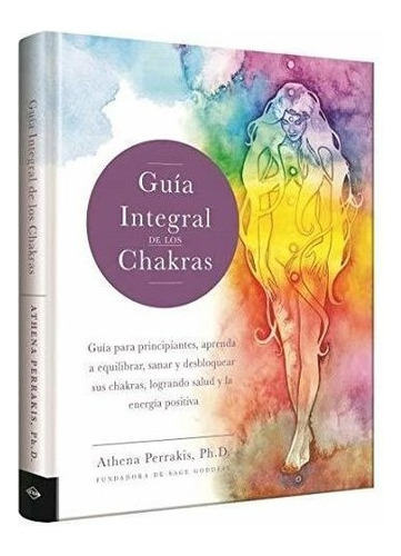 Guia Integral De Los Chakras - Guia Para Principiantes