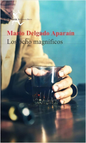 Los Ocho Magníficos*, De Mario Delgado Aparain. Editorial Seix Barral, Edición 1 En Español