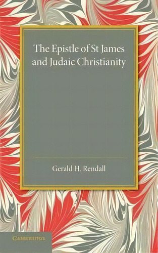 The Epistle Of St James And Judaic Christianity, De Gerald H. Rendall. Editorial Cambridge University Press, Tapa Blanda En Inglés