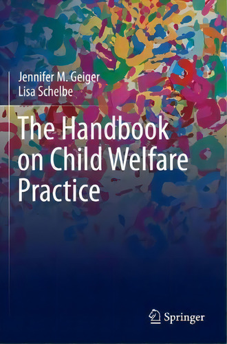 The Handbook On Child Welfare Practice, De Jennifer M. Geiger., Vol. 1. Editorial Springer Nature Switzerland Ag, Tapa Blanda En Inglés