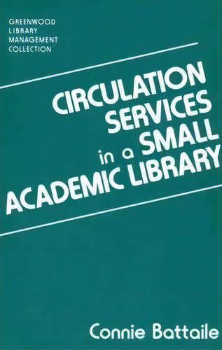 Circulation Services In A Small Academic Library, De Stance Battaile. Editorial Abc-clio, Tapa Dura En Inglés