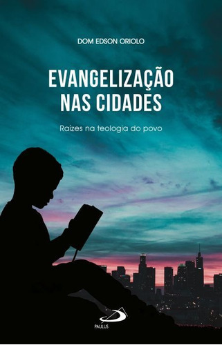 Evangelização Nas Cidades - Raízes Na Teologia Do Povo, De Dom Edson Oriolo. Em Português