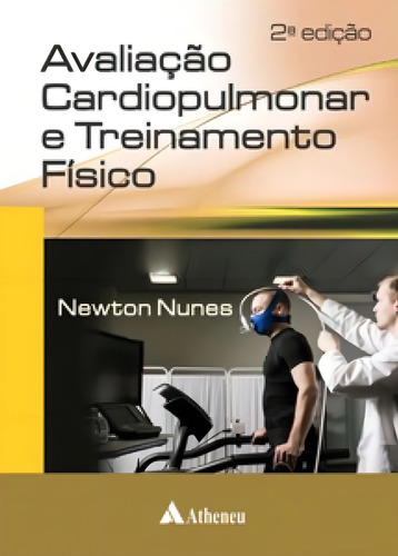 Avaliação Cardiopulmonar E Treinamento Físico, De Nunes, Newton. Editorial Atheneu Rio, Capa Mole, 2ª Edição Em Português