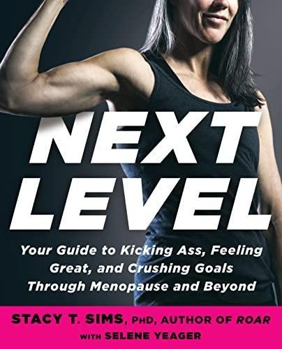 Next Level: Your Guide To Kicking Ass, Feeling Great, And Cr