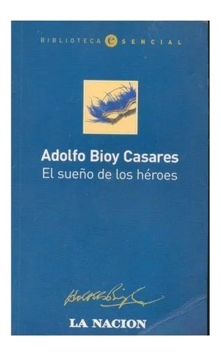 El Sueño De Los Heroes - Adolfo Bioy Casares - La Nacion