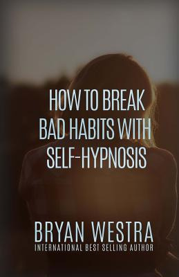 Libro How To Break Bad Habits With Self-hypnosis - Westra...