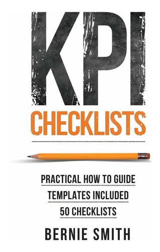 Kpi Checklists: Practical Guide To Implementing Kpis And Per