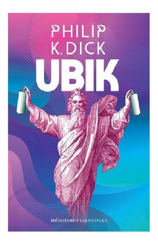 Ubik, de Phillip K. Dick. Serie Minotauro Esenciales Editorial Minotauro México, tapa pasta blanda, edición 1 en español, 2020
