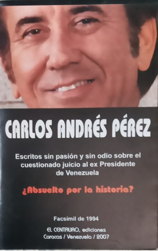 Carlos Andrés Pérez   ¿absuelto Por La Historia? A. Quiroz C