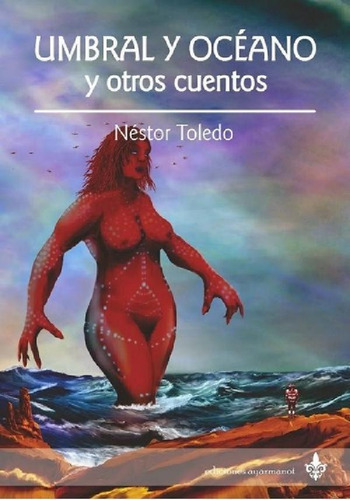 Libro - Umbral Y  Océano, Cuentos De N.toledo - Ed Ayarmano