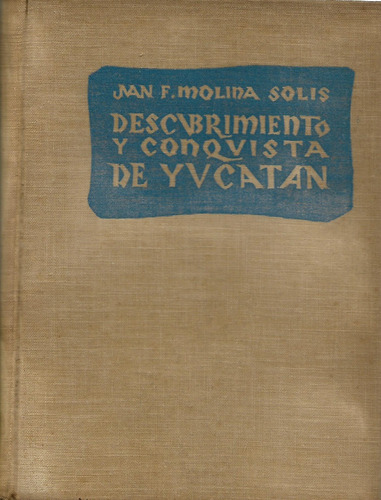 Descubrimiento Y Conquista De Yucatan - Juan Pedro Molina So