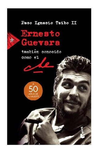 Ernesto Guevara, también conocido como el Che, de Taibo Ii, Paco Ignacio. Serie Booket Planeta Editorial Booket México, tapa blanda en español, 2017