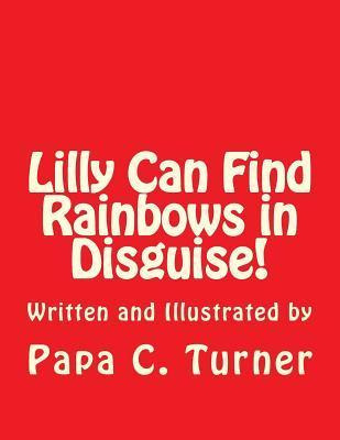 Libro Lilly Can Find Rainbows In Disguise! - Papa C Turner