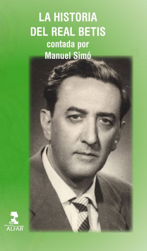 La historia del Real Betis contada por Manuel SimÃÂ³, de Hurtado Simó, Ricardo. Editorial Ediciones Alfar, tapa blanda en español