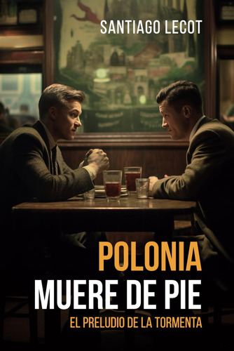 Libro: Polonia Muere De Pie: El Preludio De La Tormenta (nov