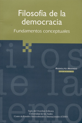 Filosofia De La Democracia Fundamentos Conceptuales, De Arango, Rodolfo. Editorial Siglo Del Hombre, Tapa Blanda, Edición 1 En Español, 2007