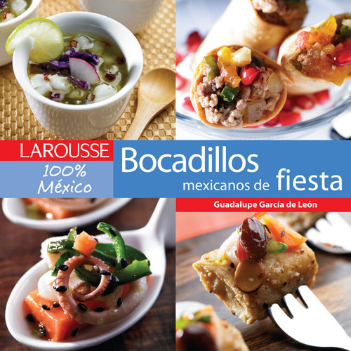 Bocadillos mexicanos de fiesta, de García de León, Guadalupe. Editorial Larousse, tapa dura en español, 2008