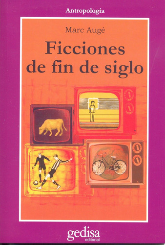 Ficciones de fin de siglo, de Augé, Marc. Serie Cla- de-ma Editorial Gedisa en español, 2015