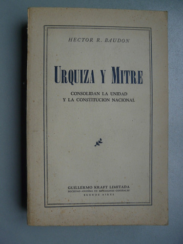 Urquiza Y Mitre, Consolidan La Unidad Y La Costitución 