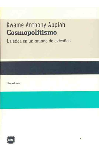 Cosmopolitismo La Etica En Un Mundo De Extraños, De Appiah, Kwame Anthony. Editorial Katz, Tapa Blanda, Edición 1 En Español