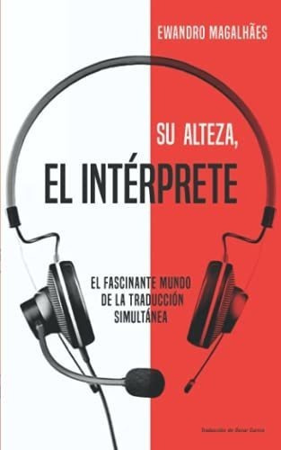 Su Alteza, El Interprete El Fascinante Mundo De La., De Magalhães, Ewandro. Editorial Independently Published En Español