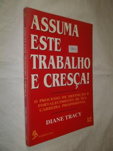 Livro - Assuma Este Trabalho E Cresça! - Diane Tracy 