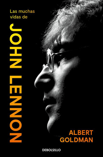 Las Muchas Vidas De John Lennon, De Goldman, Albert. Editorial Debolsillo, Tapa Blanda En Español