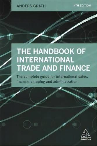 The Handbook Of International Trade And Finance : The Complete Guide For International Sales, Fin..., De Anders Grath. Editorial Kogan Page Ltd, Tapa Blanda En Inglés