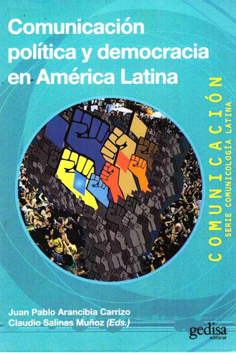 Comunicación política y democracia en América Latina, de Arancibia Carrizo, Juan Pablo. Serie Comunicación Editorial Gedisa en español, 2018