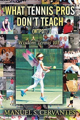 What Tennis Pros Donøt Teach (wtpdt): Wisdom Tennis 101, De Cervantes, Manuel S.. Editorial Xlibris, Tapa Blanda En Inglés